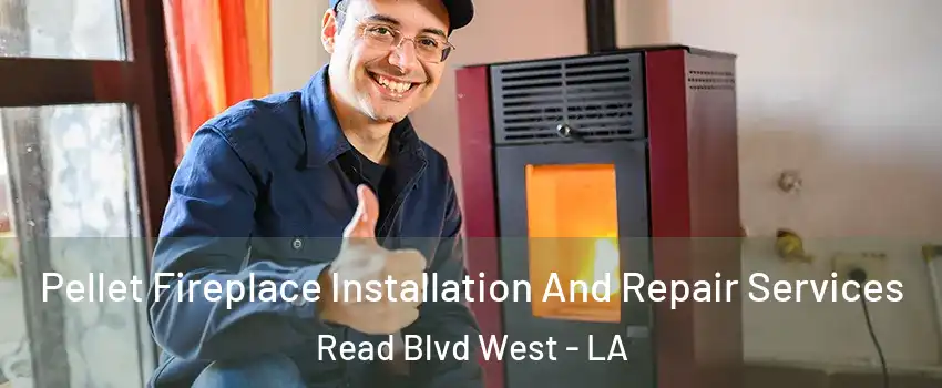 Pellet Fireplace Installation And Repair Services Read Blvd West - LA