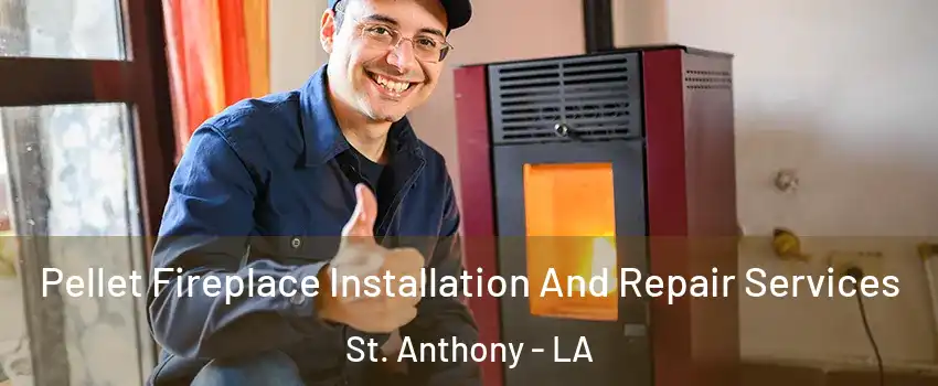 Pellet Fireplace Installation And Repair Services St. Anthony - LA