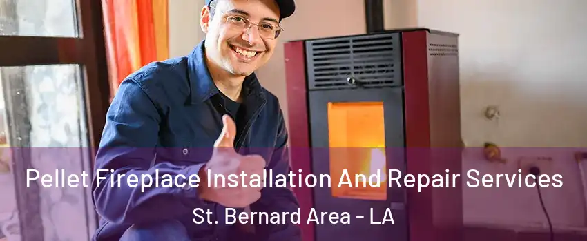 Pellet Fireplace Installation And Repair Services St. Bernard Area - LA