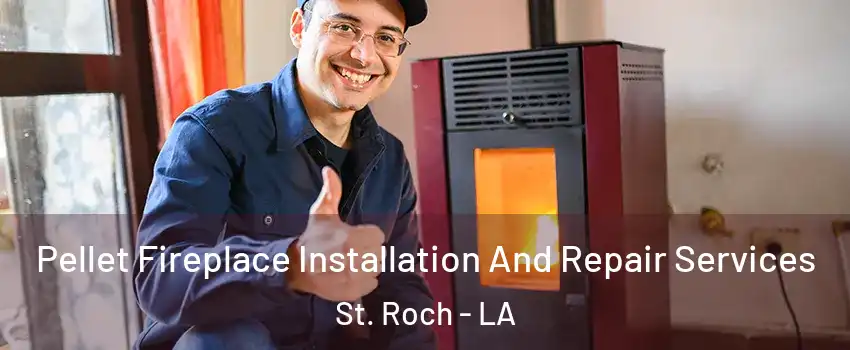 Pellet Fireplace Installation And Repair Services St. Roch - LA