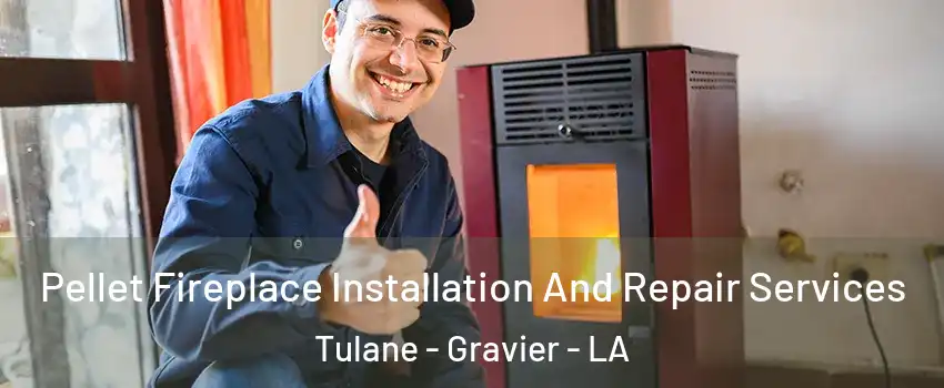 Pellet Fireplace Installation And Repair Services Tulane - Gravier - LA