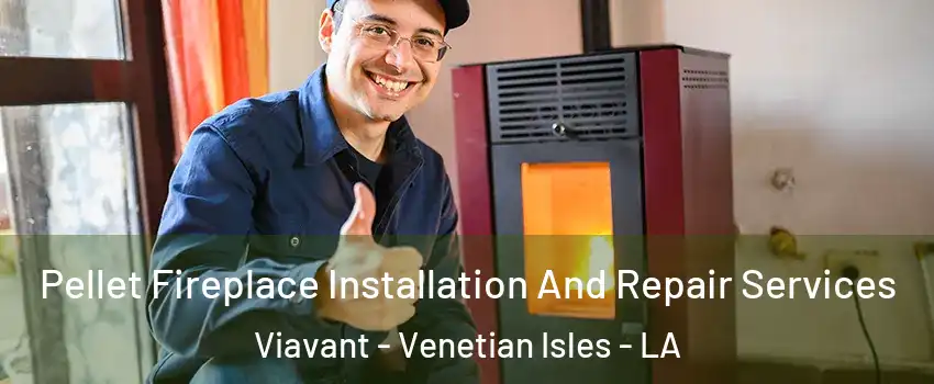 Pellet Fireplace Installation And Repair Services Viavant - Venetian Isles - LA