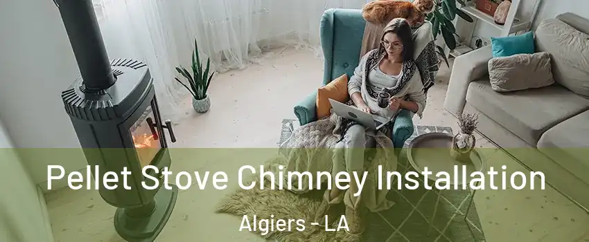 Pellet Stove Chimney Installation Algiers - LA