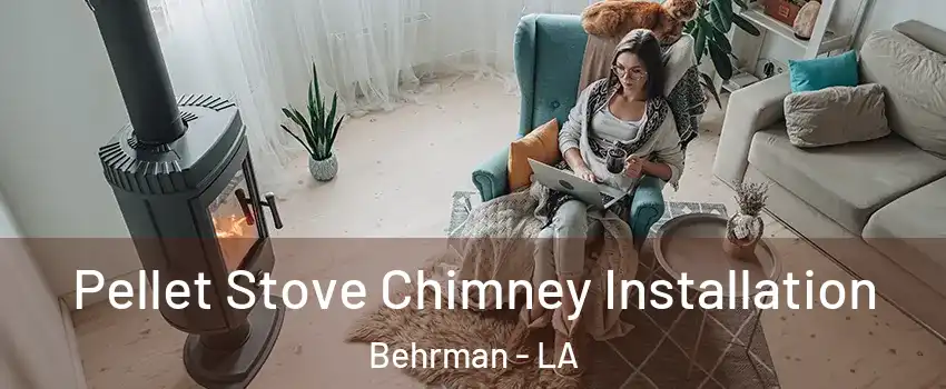 Pellet Stove Chimney Installation Behrman - LA