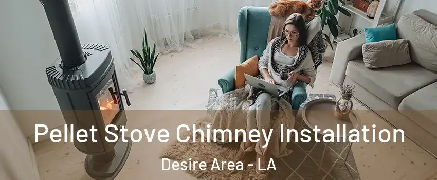 Pellet Stove Chimney Installation Desire Area - LA