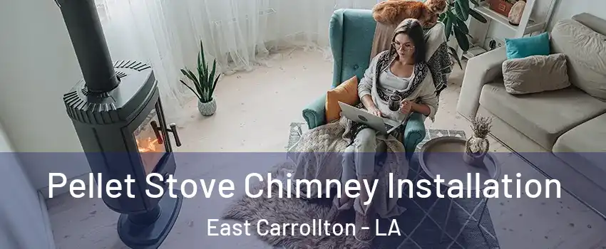 Pellet Stove Chimney Installation East Carrollton - LA