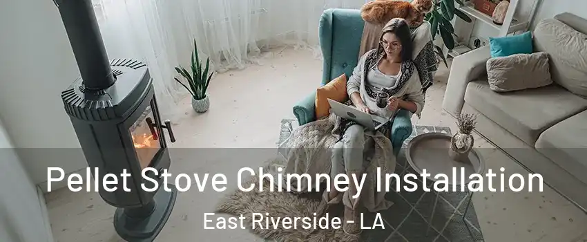 Pellet Stove Chimney Installation East Riverside - LA