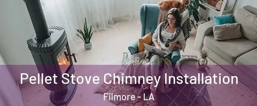 Pellet Stove Chimney Installation Filmore - LA