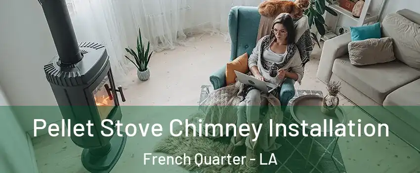 Pellet Stove Chimney Installation French Quarter - LA