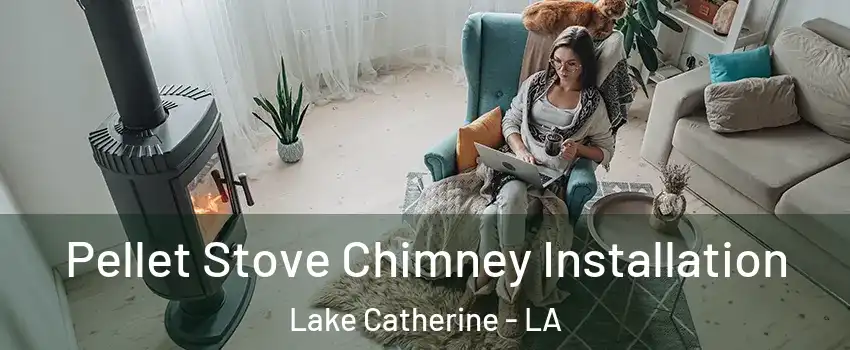 Pellet Stove Chimney Installation Lake Catherine - LA