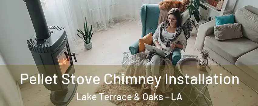 Pellet Stove Chimney Installation Lake Terrace & Oaks - LA