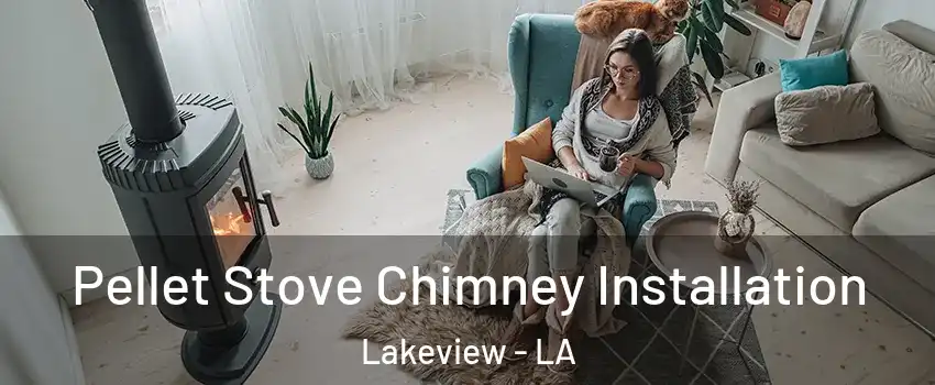 Pellet Stove Chimney Installation Lakeview - LA