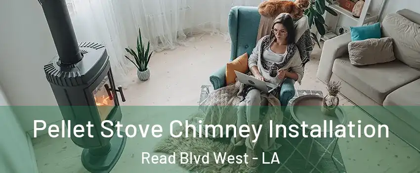 Pellet Stove Chimney Installation Read Blvd West - LA