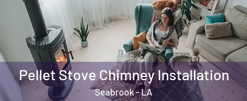 Pellet Stove Chimney Installation Seabrook - LA