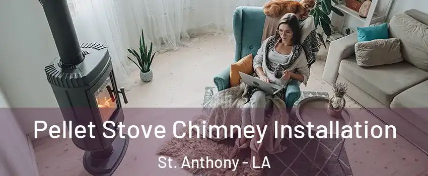 Pellet Stove Chimney Installation St. Anthony - LA