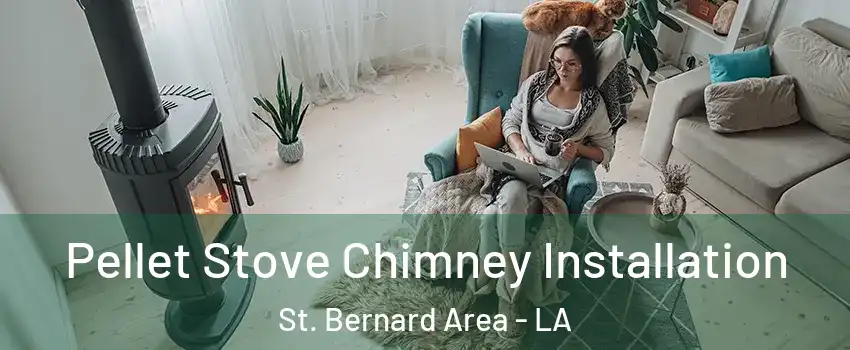 Pellet Stove Chimney Installation St. Bernard Area - LA