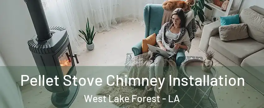 Pellet Stove Chimney Installation West Lake Forest - LA