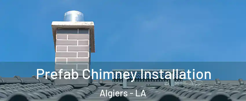 Prefab Chimney Installation Algiers - LA