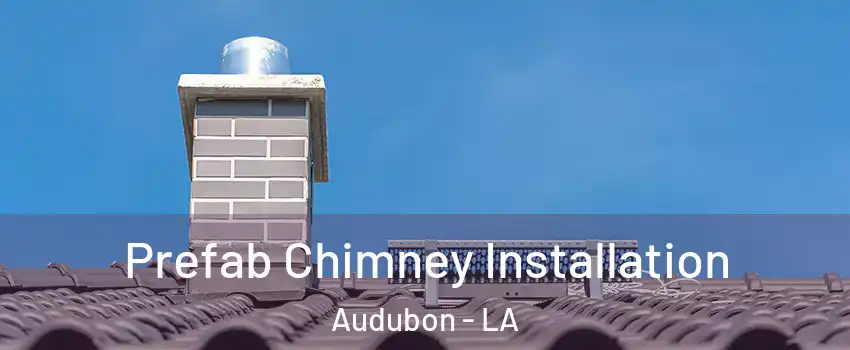 Prefab Chimney Installation Audubon - LA