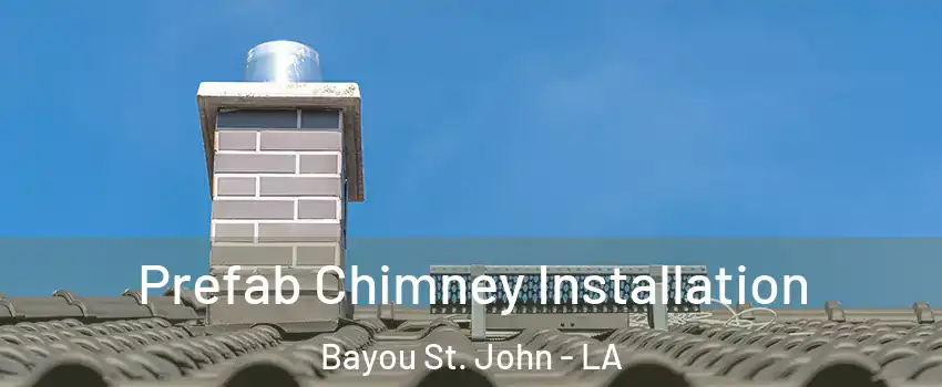 Prefab Chimney Installation Bayou St. John - LA