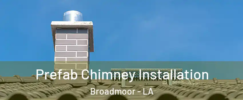 Prefab Chimney Installation Broadmoor - LA