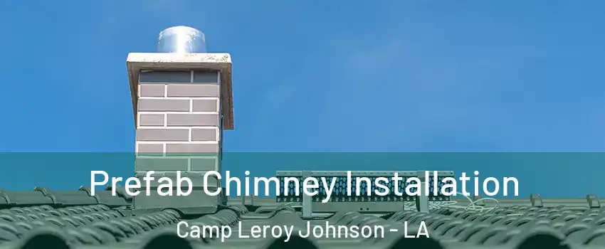 Prefab Chimney Installation Camp Leroy Johnson - LA