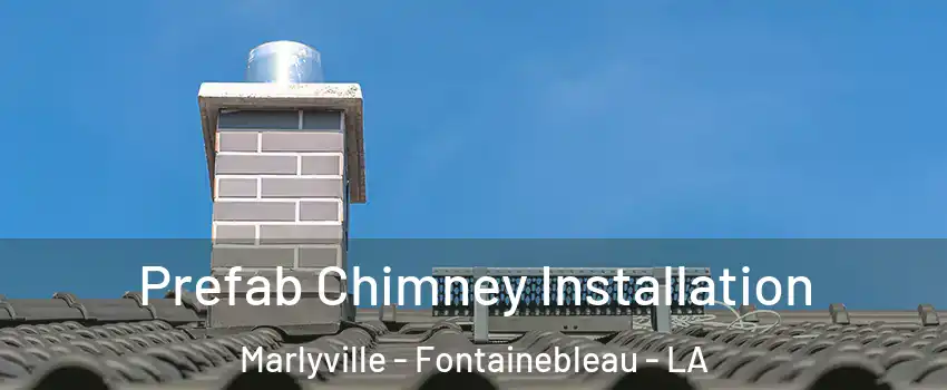 Prefab Chimney Installation Marlyville - Fontainebleau - LA