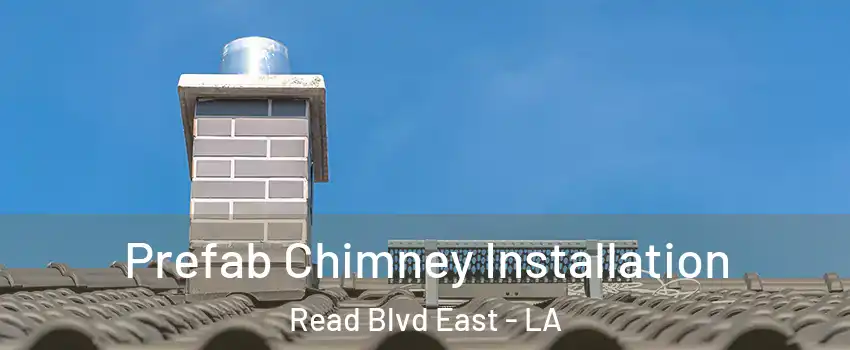 Prefab Chimney Installation Read Blvd East - LA