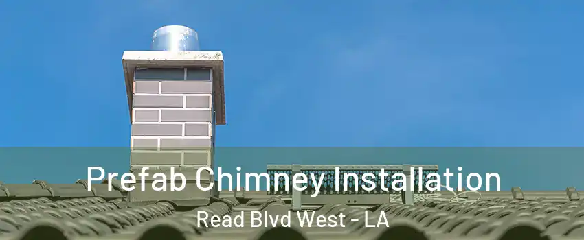 Prefab Chimney Installation Read Blvd West - LA