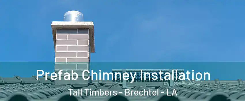 Prefab Chimney Installation Tall Timbers - Brechtel - LA