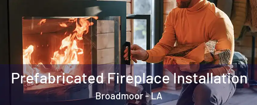 Prefabricated Fireplace Installation Broadmoor - LA