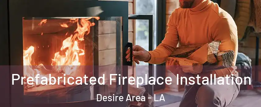 Prefabricated Fireplace Installation Desire Area - LA