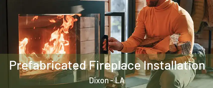 Prefabricated Fireplace Installation Dixon - LA