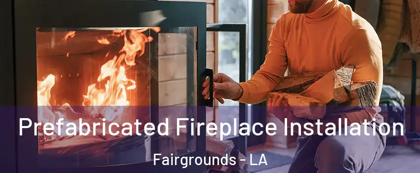 Prefabricated Fireplace Installation Fairgrounds - LA