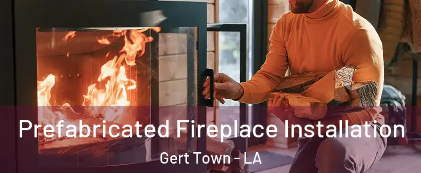 Prefabricated Fireplace Installation Gert Town - LA