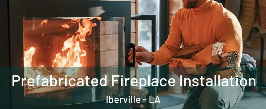 Prefabricated Fireplace Installation Iberville - LA