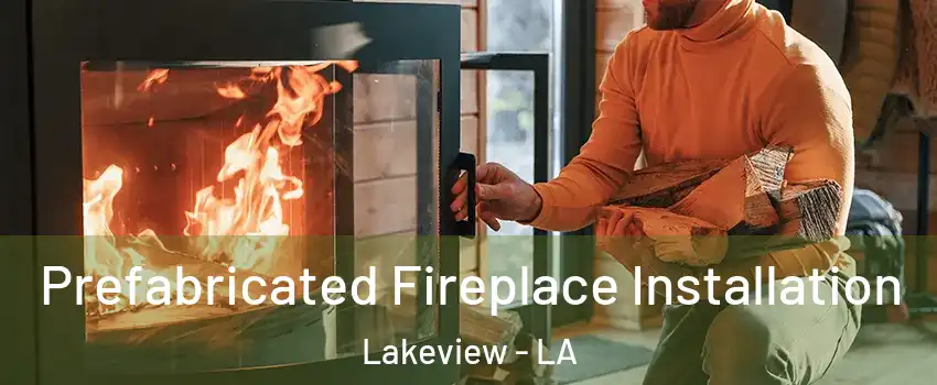 Prefabricated Fireplace Installation Lakeview - LA