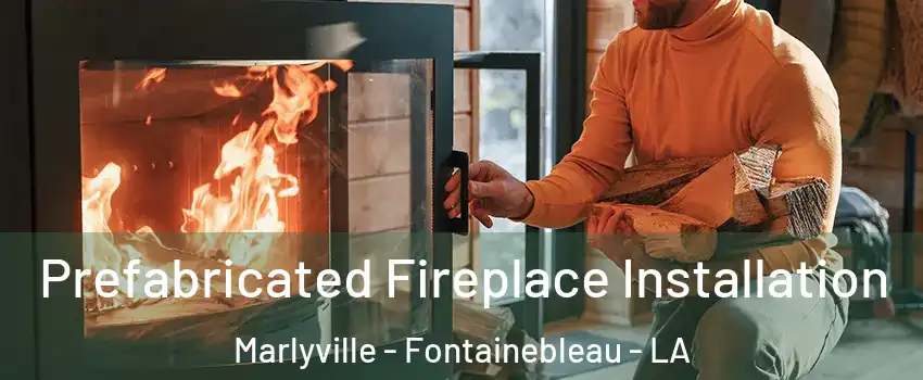 Prefabricated Fireplace Installation Marlyville - Fontainebleau - LA