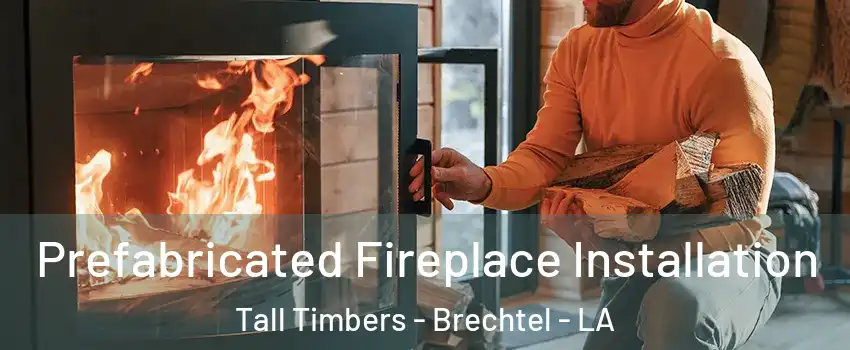 Prefabricated Fireplace Installation Tall Timbers - Brechtel - LA