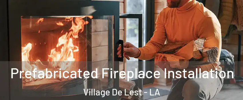 Prefabricated Fireplace Installation Village De Lest - LA