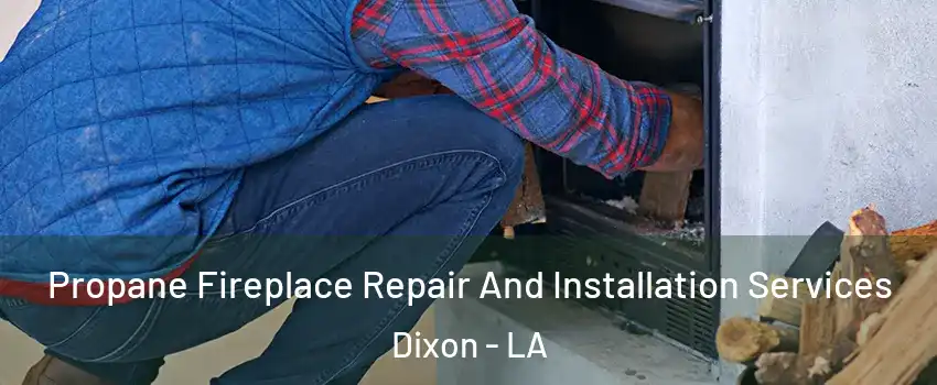 Propane Fireplace Repair And Installation Services Dixon - LA