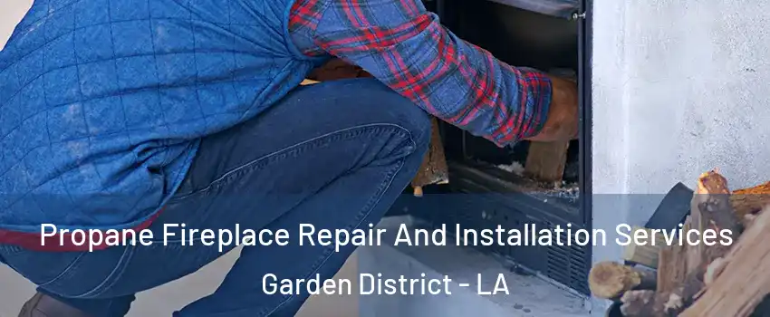 Propane Fireplace Repair And Installation Services Garden District - LA