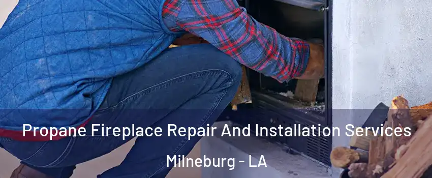 Propane Fireplace Repair And Installation Services Milneburg - LA