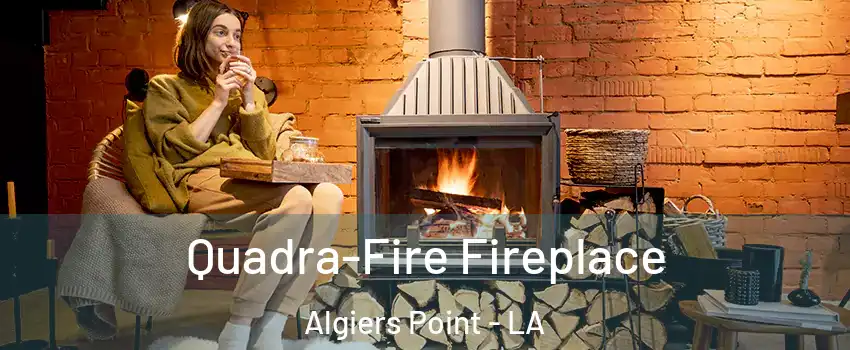 Quadra-Fire Fireplace Algiers Point - LA