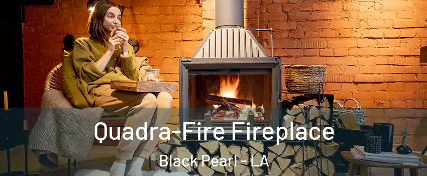 Quadra-Fire Fireplace Black Pearl - LA