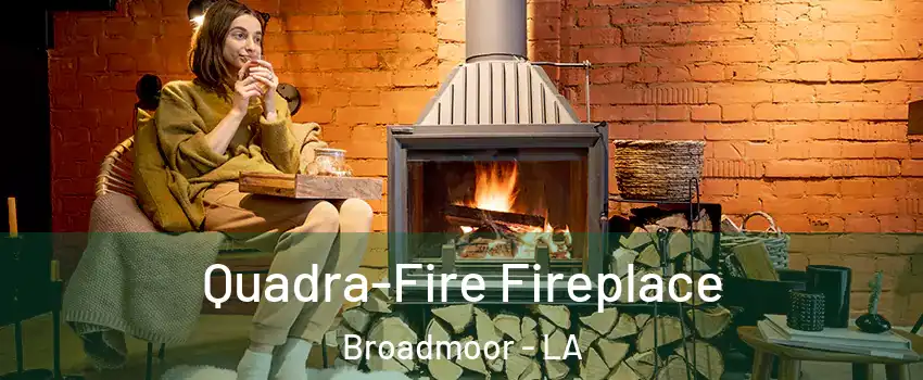 Quadra-Fire Fireplace Broadmoor - LA