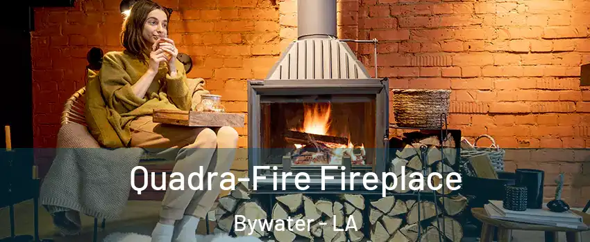 Quadra-Fire Fireplace Bywater - LA