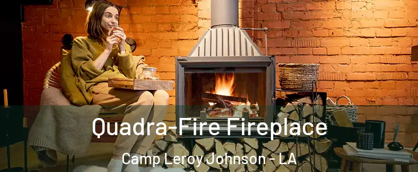 Quadra-Fire Fireplace Camp Leroy Johnson - LA