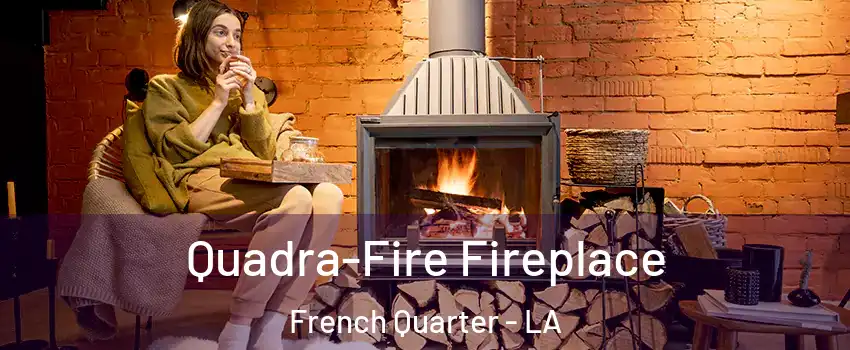 Quadra-Fire Fireplace French Quarter - LA