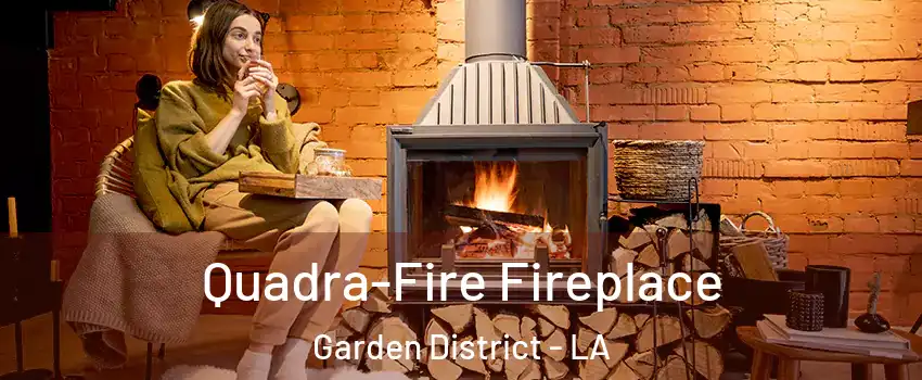 Quadra-Fire Fireplace Garden District - LA